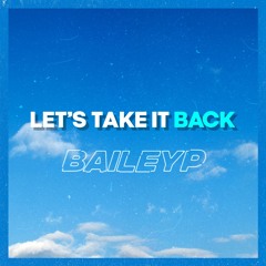 BAILEYP - LETS TAKE IT BACK