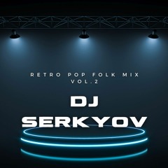 Dj Serkyov - Retro Pop Folk Mix Vol.2 2022