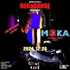 2024-12-20 Michael Terzian pres. DéCaDANSE #310 ft. MOKA aka COSMIC CAFÉ on Montreal's CIBL 101.5FM