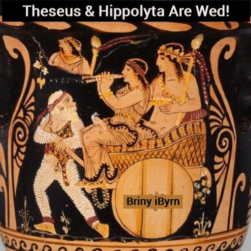 Stream Theseus & Hippolyta Are Wed! by Briny iByrn | Listen online for free  on SoundCloud
