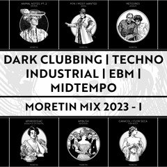 Moretin Mix 2023 - Dark Clubbing / Dark Techno / Industrial EBM / Midtempo 2077