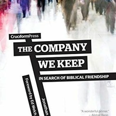 Read [KINDLE PDF EBOOK EPUB] The Company We Keep: In Search of Biblical Friendship by  Jonathan Holm