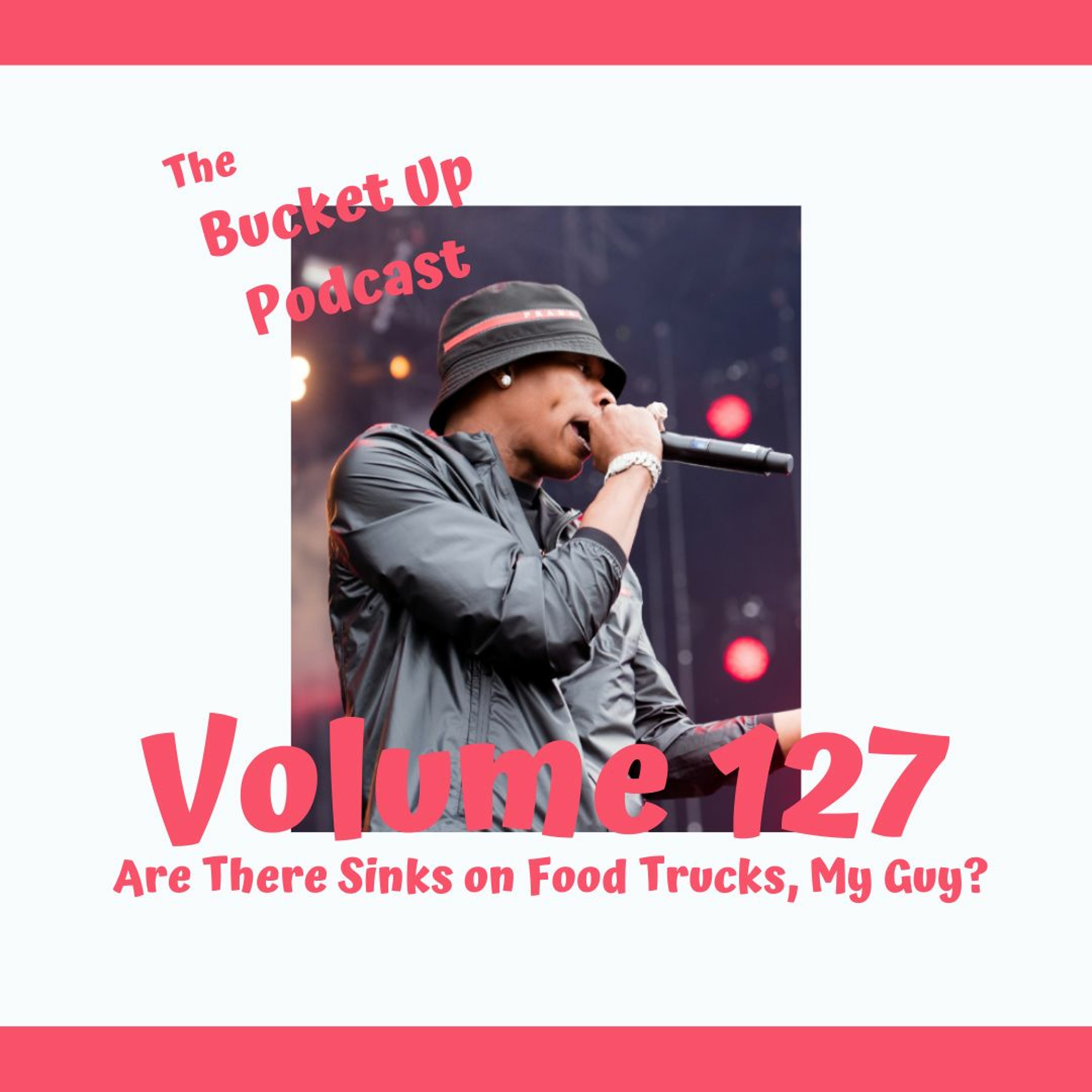 Volume 127: Are There Sinks on Food Trucks, My Guy? episode artwork