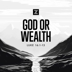 The Road to Jerusalem | God or Wealth, Luke 16:1-13 | Week 26
