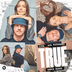 CYRIL, KIta Alexander - True (AMICE REMIX)