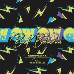 Troy Berkley & Groovewax - Bad Behavior (Evidence Music)