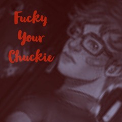 Fucky Your Chuckie(Prod.StewsMilkSoup)