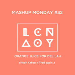 Mashup Monday #32 - Orange Juice For Delilah (Noah Kahan x Fred again..)