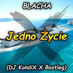BLACHA - Jedno Życie (DJ KondiX X Bootleg)