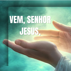 Vem, Senhor Jesus,