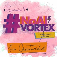 Episodio 04 - La Creatividad #NoAlVortex