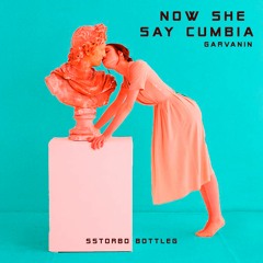 Now She Say Cumbia - Garvanin (Sstorbo Bootleg)