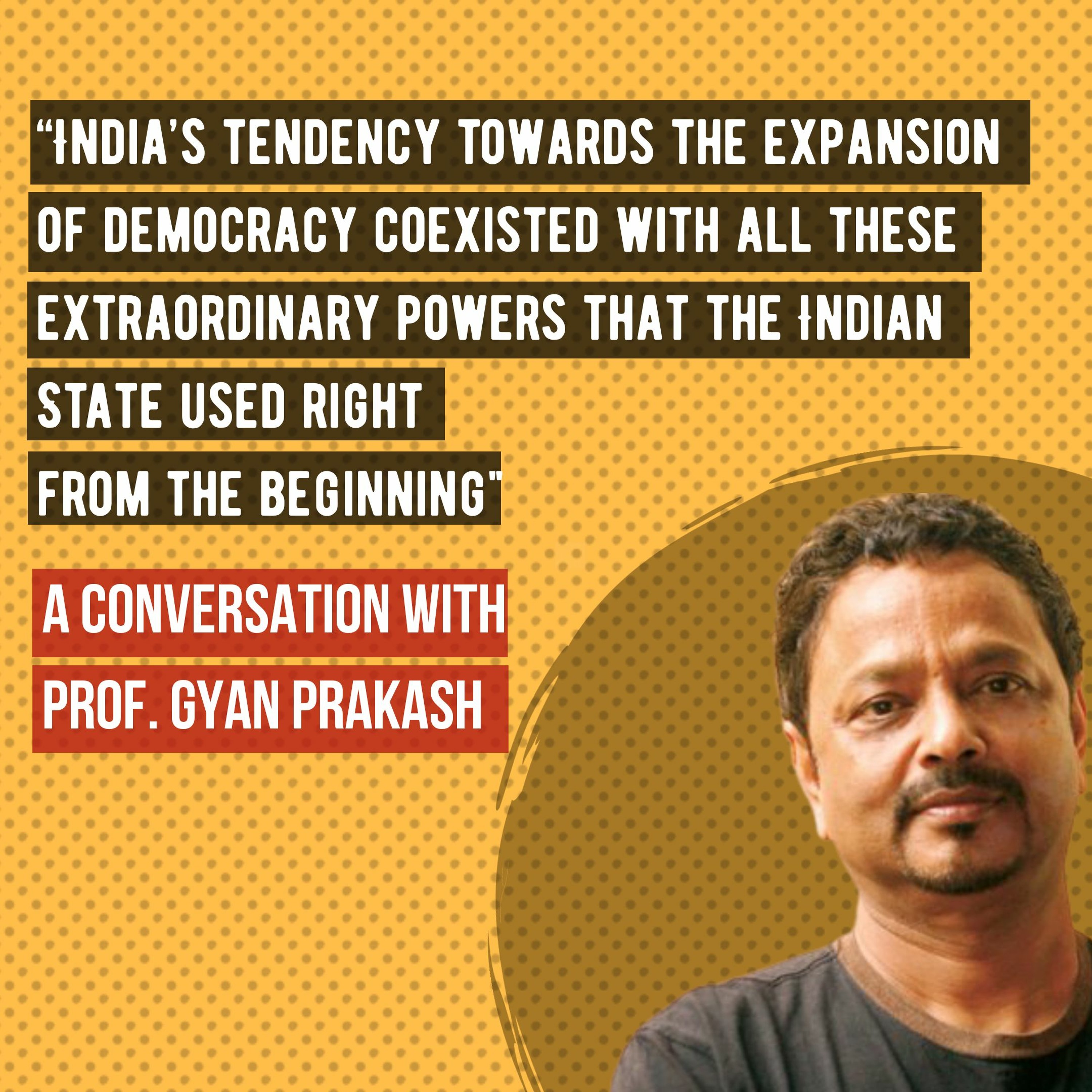 “India’s  democracy coexists extraordinary powers” - A conversation with Prof. Gyan Prakash episode artwork