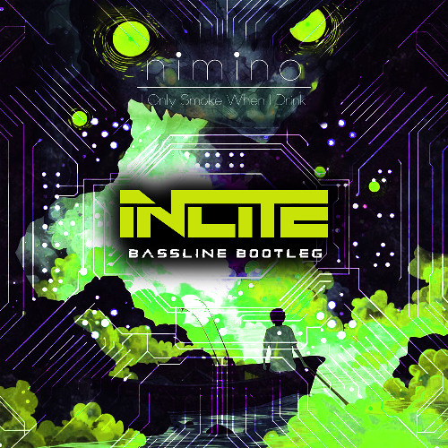 nimino - I Only Smoke When I Drink (Bassline Bootleg)