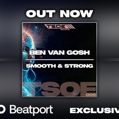 Ben van Gosh - Smooth & Strong (Radio Mix) OUT NOW