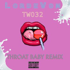 Throat Baby (Remix)- Lorde Von ft. TWO32