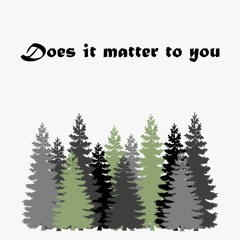 Does It matter To You