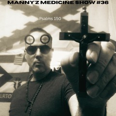 Manny'z Medicine Show #36 Feb 24th, 2024'