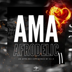 Ama Afrodelic II • Afrobeats & Amapiano Experience by DJ X