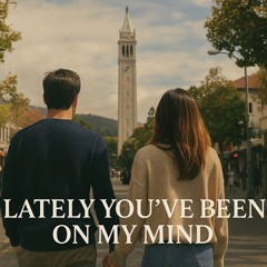 Lately You’ve Been on My Mind