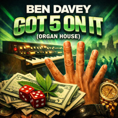 GOT 5 ON IT (ORGAN HOUSE)