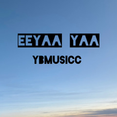 Ybmusicc - Eeyaa yaa