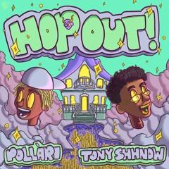 POLLARI & TONY SHHNOW - HOP OUT! (prod. senseiatl)
