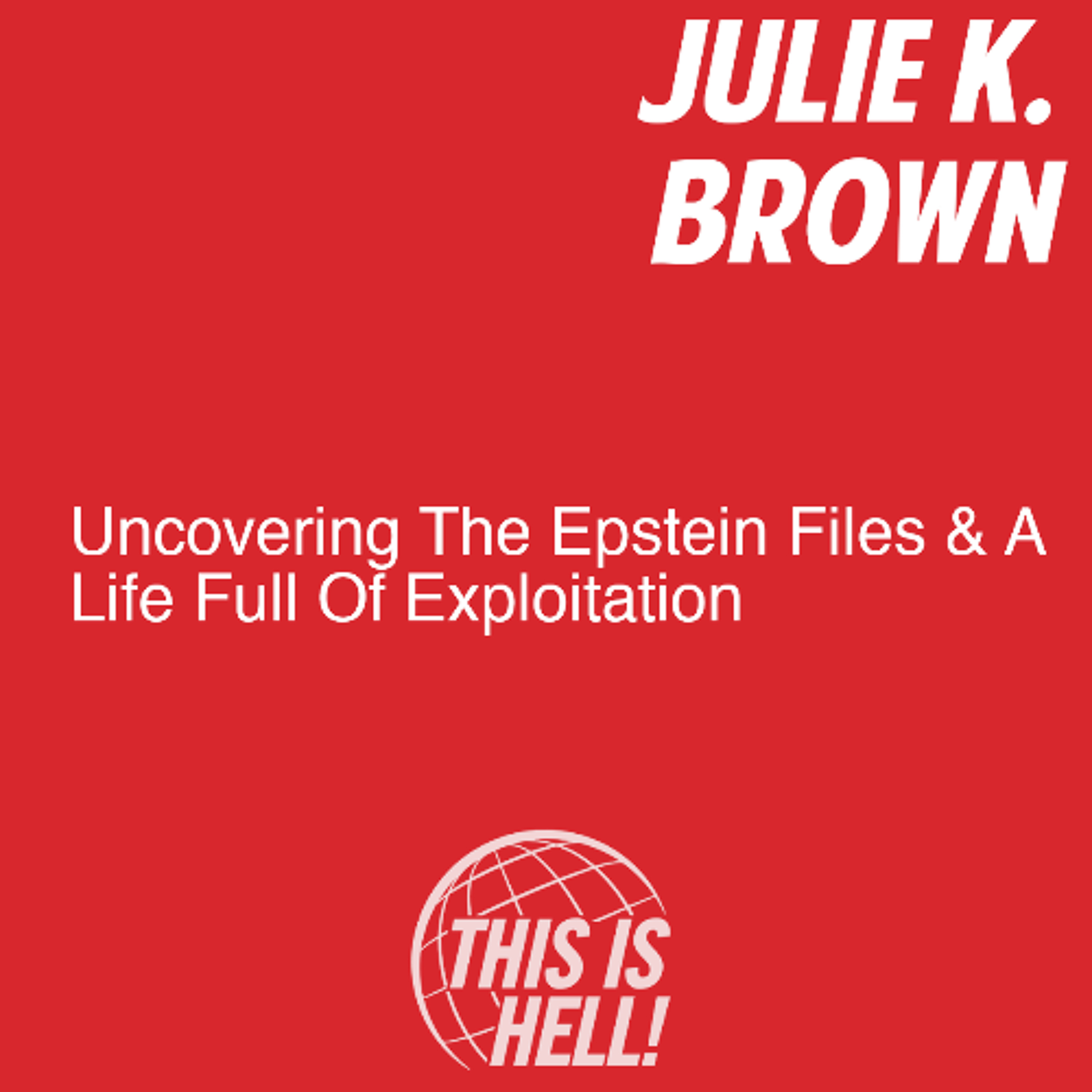 Uncovering The Epstein Files & A Life Full Of Exploitation / Julie K. Brown
