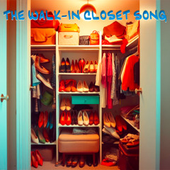 The Walk-In Closet Song