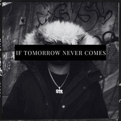IF TOMORROW NEVER COMES [Prod. Eighty 8]