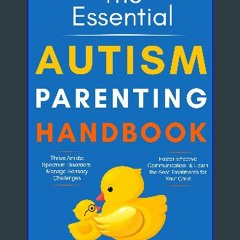 ebook read [pdf] ⚡ The Essential Autism Parenting Handbook: Thrive Amidst Spectrum Disorders, Mana