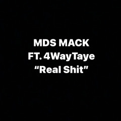 MDS Mack ft. 4WayTaye “REAL SHIT”
