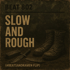 Beat 802 - (#BeatsandRamen Flip) Slow and Rough