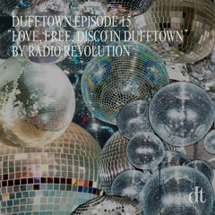 dufftown episode 15 ”LOVE, FREE, DISCO IN DUFFTOWN“ BY RADIO REVOLUTION