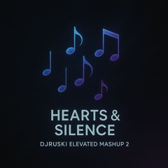 Hearts & Silence [Bleeding - Elevated Mashup (2)]