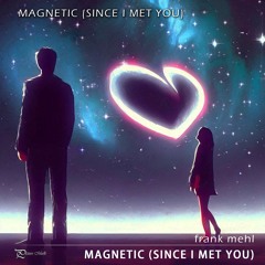 Magnetic (Since I Met You)