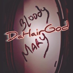 Bloody Mary - DaHairGod