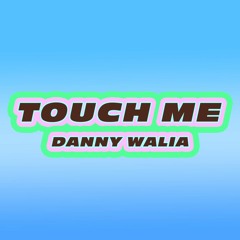 Danny Walia - Touch Me [FREE DOWNLOAD}