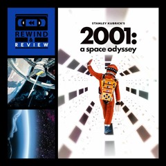 Rewind & Review Ep 82 - 2001: A Space Odyssey (1968)