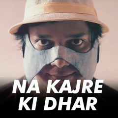 Na Kajre Ki Dhar