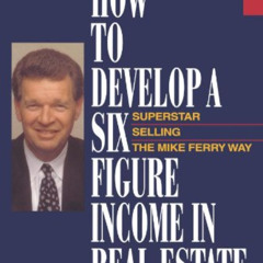 DOWNLOAD PDF 📙 How to Develop a Six-Figure Income in Real Estate by  Mike Ferry PDF