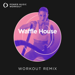 Waffle House (Workout Remix 128 BPM)