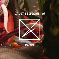 Vault Sessions #103 - Kaiser
