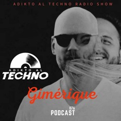 Adikto Al Techno Radio #076 - GIMÉRIQUE  June 2021