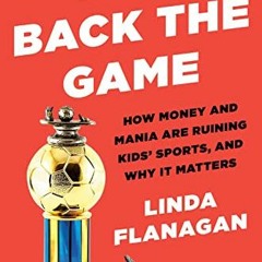 [ACCESS] [EBOOK EPUB KINDLE PDF] Take Back the Game: How Money and Mania Are Ruining Kids' Sports--a