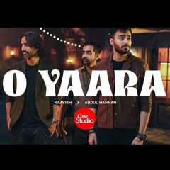 O Yaara Coke Studio Pakistan Season 15 Abdul Hannan x Kaavish