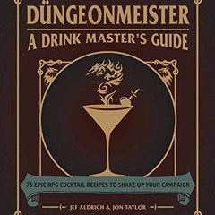[VIEW] [EBOOK EPUB KINDLE PDF] Düngeonmeister: 75 Epic RPG Cocktail Recipes to Shake