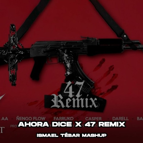 Ahora Dice x 47 Remix (Ismael Tebar Mashup) FREE DOWNLOAD
