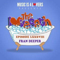 The LoveBath LXXXVIII featuring Fran Deeper [Musicis4Lovers.com]