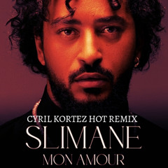 Slimane Mon Am our CYRIL KORTEZ HOT AMOUR REMIX
